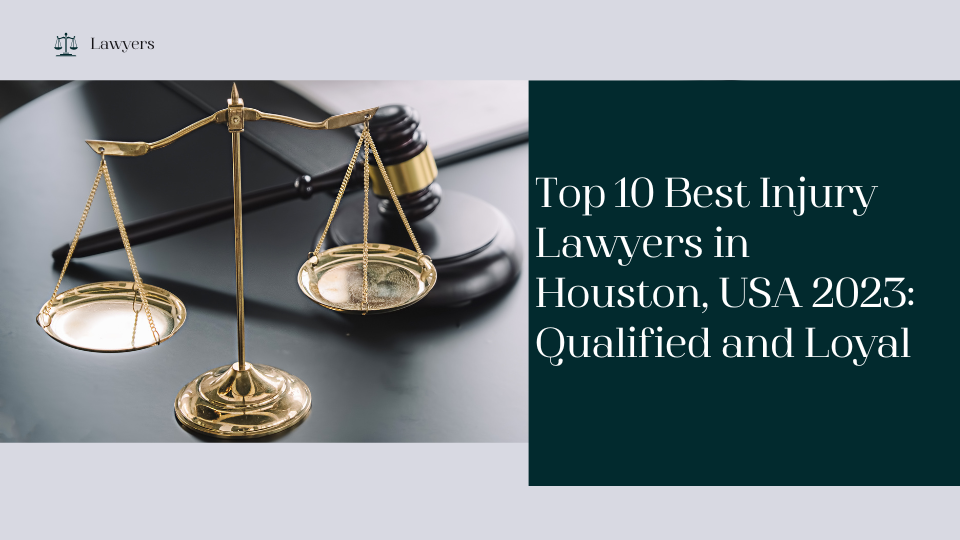 Top 10 Best Injury Lawyers in Houston, USA 2023: Qualified and Loyal
